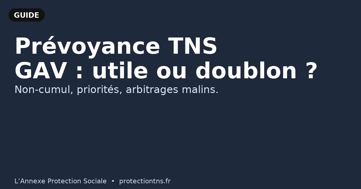 Prévoyance TNS & GAV : doublons et non-cumul