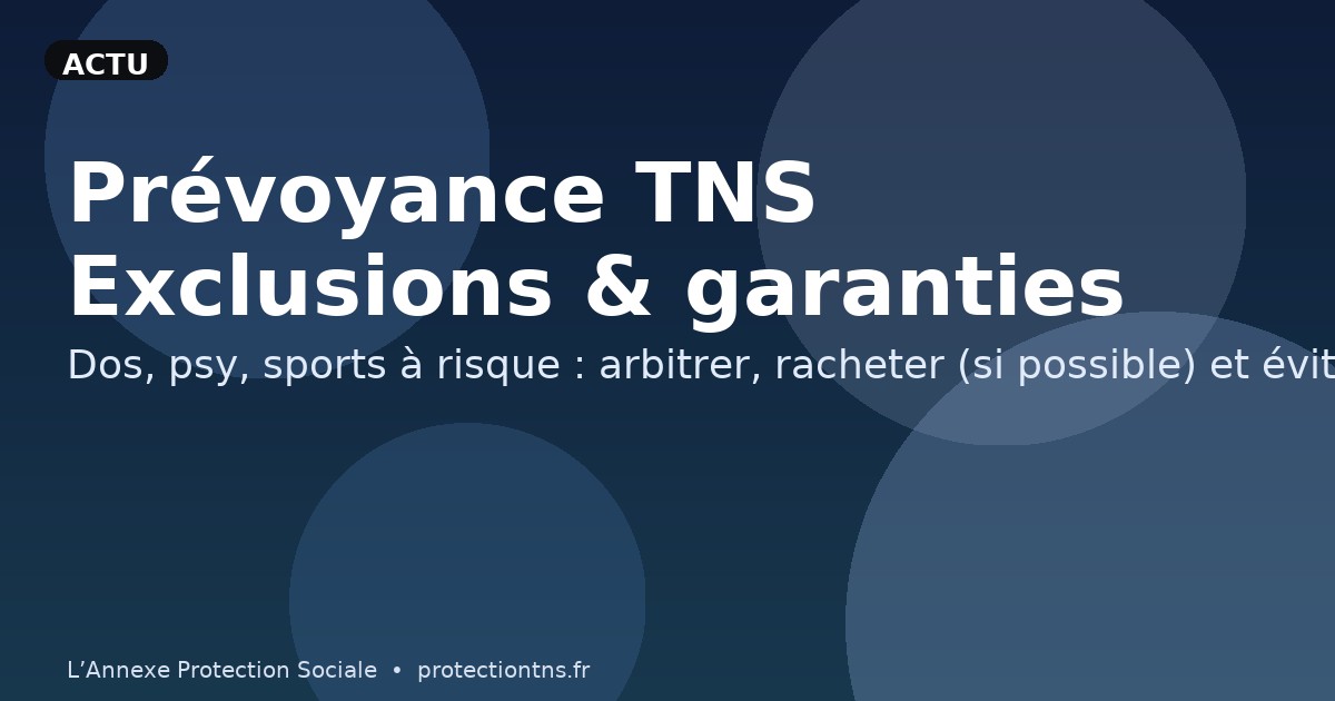 Prévoyance TNS : exclusions & garanties