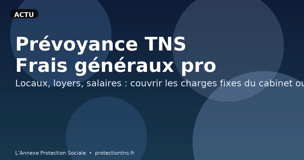 Prévoyance TNS : frais généraux professionnels