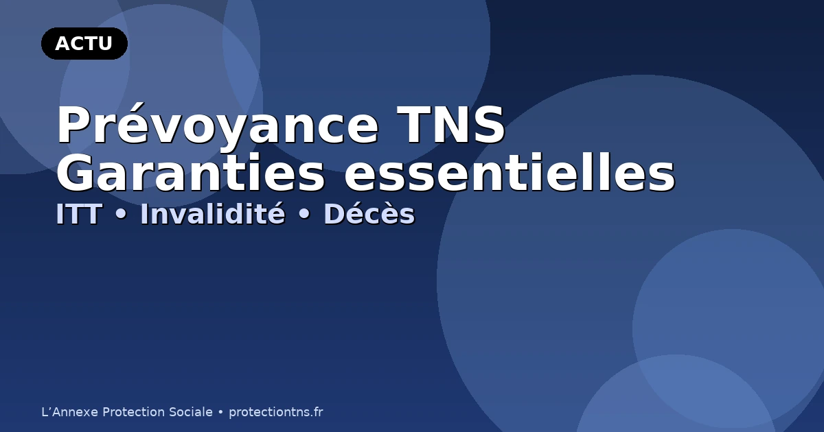 Prévoyance TNS : les garanties essentielles