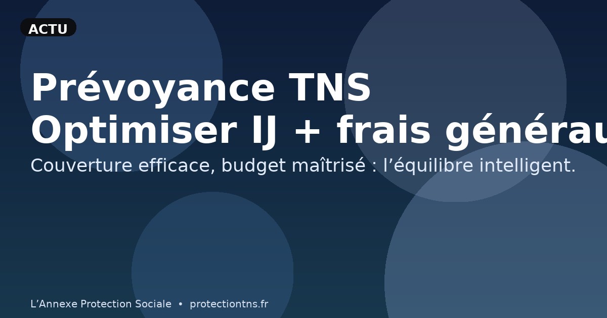 Prévoyance TNS : optimiser IJ et frais généraux
