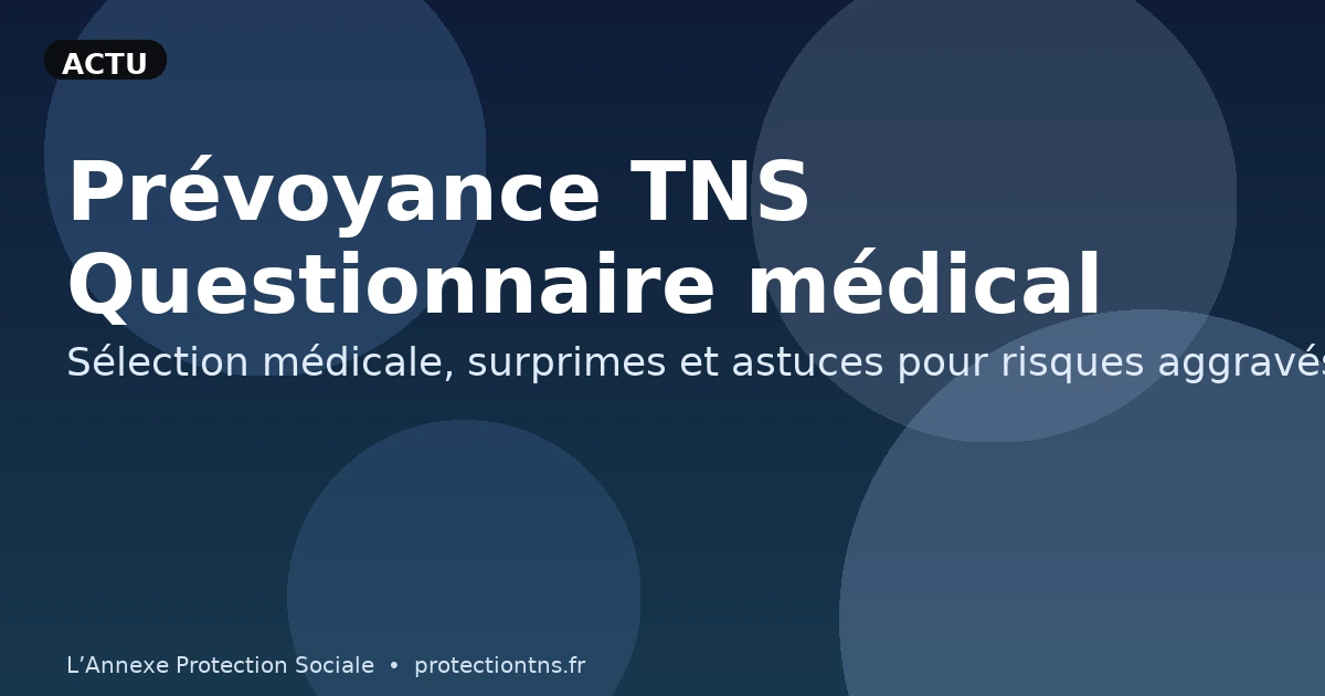 Prévoyance TNS : questionnaire médical et risques aggravés