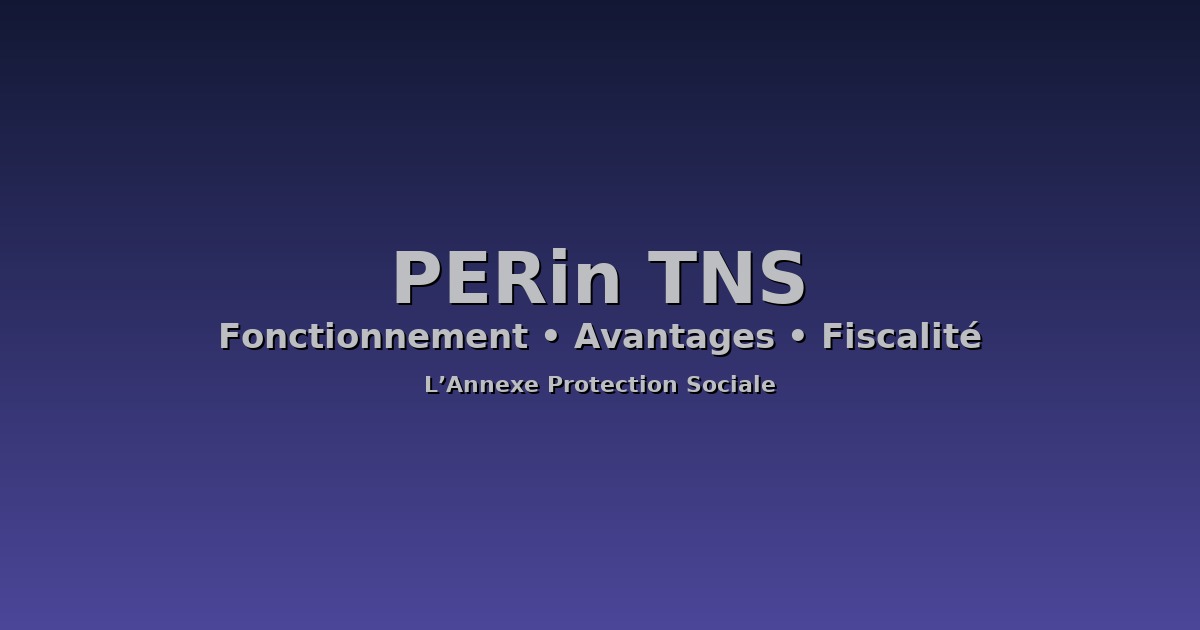 Retraite PERin TNS : fonctionnement & points clés